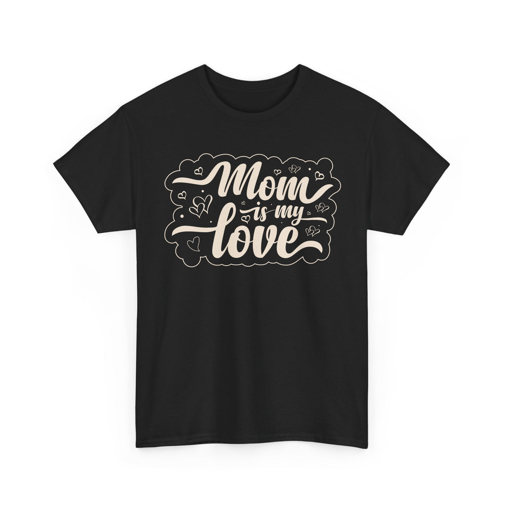 Mom Is My Love T-Shirt  Sweet & Meaningful Gift for Mom