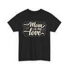 Mom Is My Love T-Shirt  Sweet & Meaningful Gift for Mom