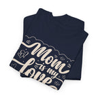 Mom Is My Love T-Shirt  Sweet & Meaningful Gift for Mom