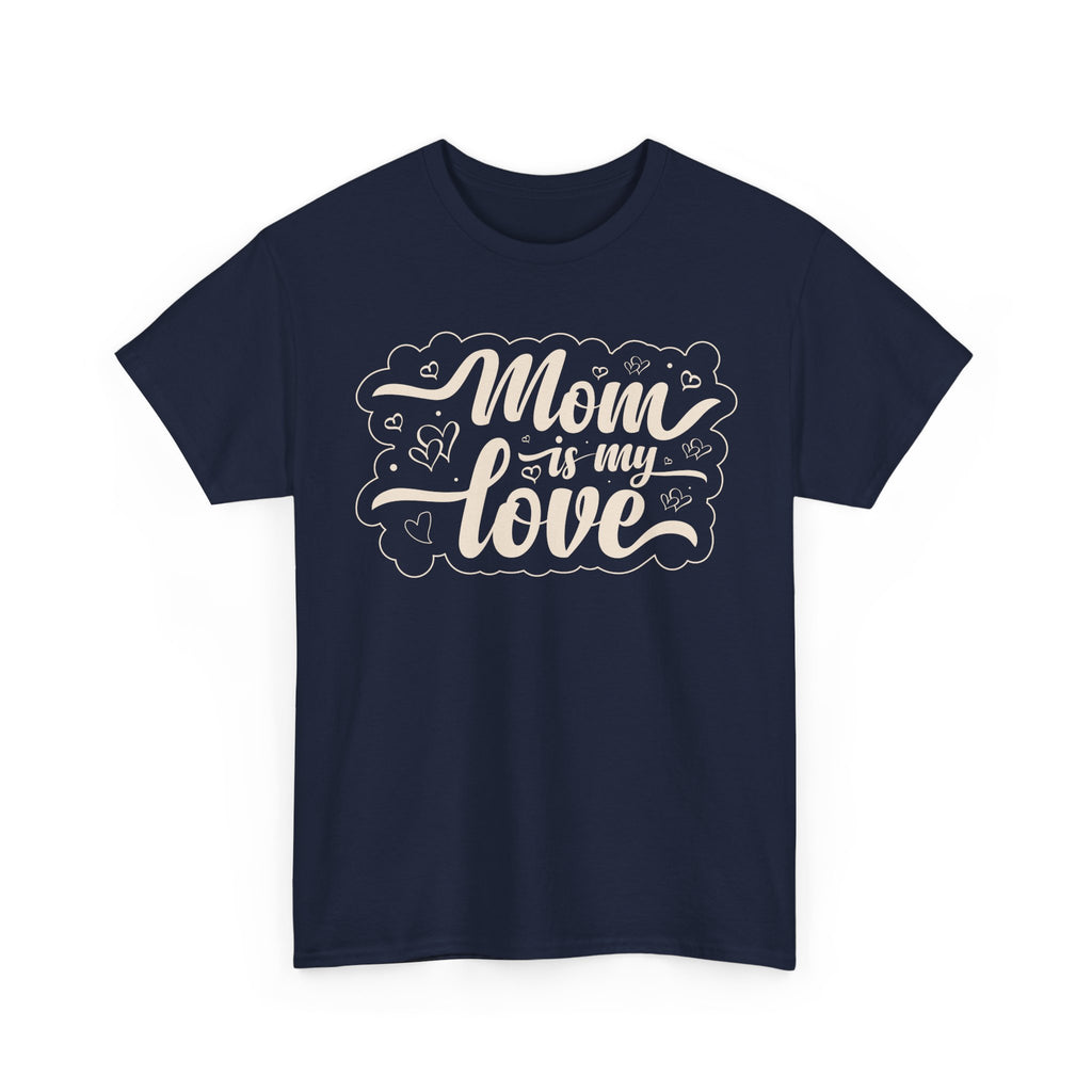 Mom Is My Love T-Shirt  Sweet & Meaningful Gift for Mom