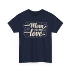 Mom Is My Love T-Shirt  Sweet & Meaningful Gift for Mom