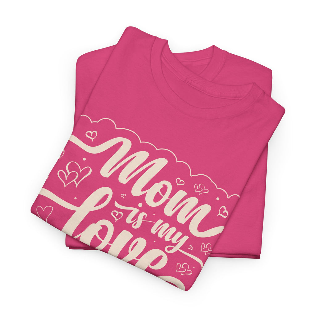 Mom Is My Love T-Shirt  Sweet & Meaningful Gift for Mom