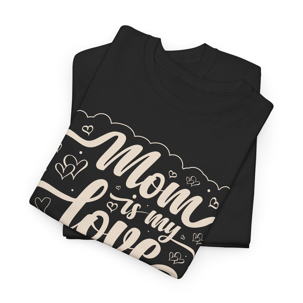 Mom Is My Love T-Shirt  Sweet & Meaningful Gift for Mom